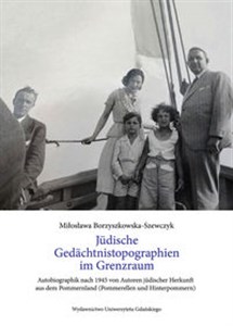 Obrazek Jüdische Gedächnistopographinen im Grenzraum Autobiographik nach 1945 von Autoren Jüdischer Herkunft aus dem Pommernland (Pommerellen und Hinterp