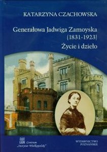 Obrazek Generałowa Jadwiga Zamoyska (1831-1923) Życie i dzieło