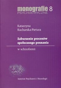 Obrazek Zaburzenie procesów społecznego poznania w schizofrenii Monografie psychiatryczne 8