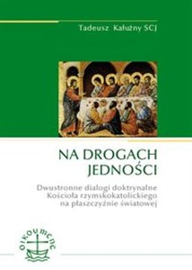 Bild von Na drogach jedności Dwustronne dialogi doktrynalne Kościoła rzymskokatolickiego na płaszczyźnie światowej