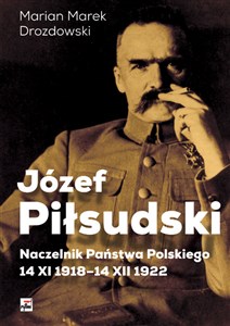 Obrazek Józef Piłsudski Naczelnik Państwa Polskiego 14 XI 1918-14XII 1922