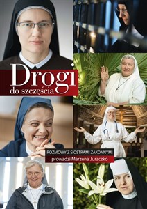 Obrazek Drogi do szczęścia Rozmowy z siaostrami zakonnymi prowadzi Marzena Juraczko