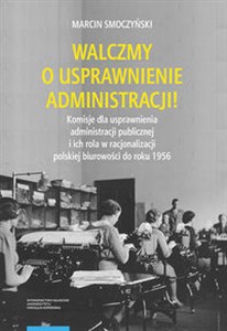 Obrazek Walczmy o usprawnienie administracji! Komisje dla usprawnienia administracji publicznej i ich rola w polskiej biurowości do roku 1956