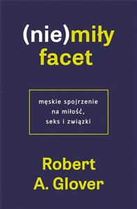 Obrazek (Nie)miły facet. Męskie spojrzenie na miłość, seks i związki