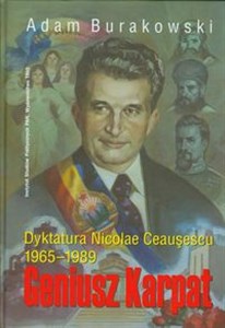 Obrazek Geniusz Karpat Dyktatura Nicolae Ceausescu 1965-1898