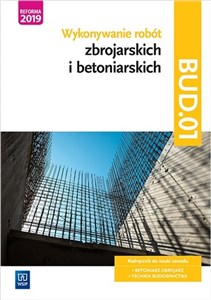 Bild von Wykonywanie robót zbrojarskich i betoniarskich. Kwalifikacja BUD.01. Podręcznik do nauki zawodu technik budownictwa