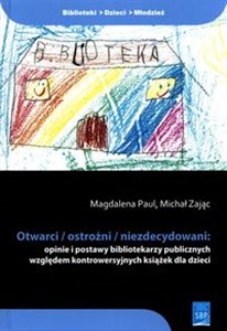 Bild von Otwarci ostrożni niezdecydowani opinie i postawy bibliotekarzy publicznych względem kontrowersyjnych książek dla dzieci