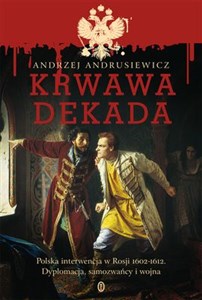 Bild von Krwawa dekada Polska interwencja w Rosji Polska interwencja w Rosji 1602-1612. Dyplomacja, samozwańcy, wojna