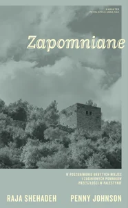 Obrazek Zapomniane W poszukiwaniu ukrytych miejsc i zaginionych pomników przeszłości w Palestynie