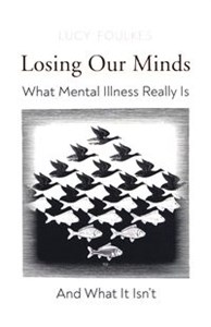 Bild von Losing Our Minds What Mental Illness Really Is – and What It Isn’t