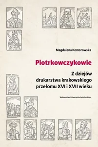 Bild von Piotrkowczykowie Z dziejów drukarstwa krakowskiego przełomu XVI i XVII wieku