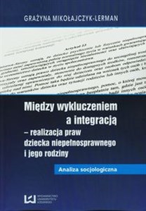 Bild von Między wykluczeniem a integracją - realizacja praw dziecka niepełnosprawnego i jego rodziny Analiza socjologiczna