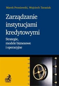 Obrazek Zarządzanie instytucjami kredytowymi Strategie, modele biznesowe i operacyjne.