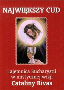 Obrazek Największy cud Tajemnica Eucharystii w mistycznej wizji Cataliny Rivas