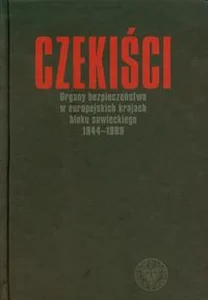 Obrazek Czekiści Organy bezpieczeństwa w europejskich krajach bloku sowieckiego 1944-1989