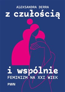 Obrazek Z czułością i wspólnie. Feminizm na XXI wiek
