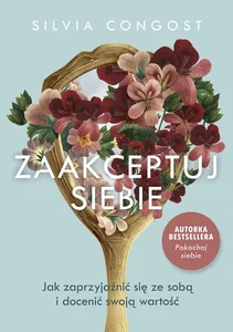 Obrazek Zaakceptuj siebie Jak zaprzyjaźnić się ze sobą i docenić swoją wartość