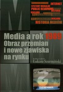 Obrazek Media a rok 1989 Obraz przemian i nowe zjawiska na rynku