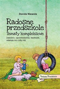 Obrazek Radosne przedszkole Tematy kompleksowe. Zabawy, opowiadania, teatrzyki, wiersze na cały rok