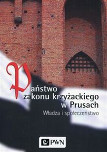 Obrazek Państwo zakonu krzyżackiego w Prusach Władza i społeczeństwo