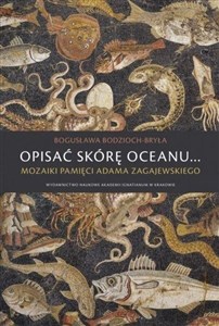 Bild von Opisać skórę oceanu… Mozaiki pamięci Adama Zagajewskiego