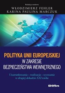 Bild von Polityka Unii Europejskiej w zakresie bezpieczeństwa wewnętrznego Uwarunkowania, realizacja, wyzwania w drugiej dekadzie XXI wieku
