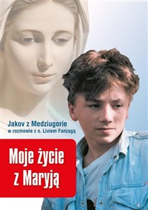 Bild von Moje życie z Maryją. Jakov z Medziugorie w rozmowi