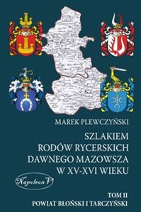 Obrazek Szlakiem rodów rycerskich dawnego Mazowsza w XV-XVI wieku Tom II Powiat Błoński i Tarczyński