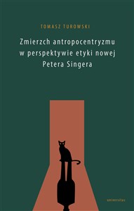 Obrazek Zmierzch antropocentryzmu w perspektywie etyki nowej Petera Singera