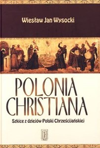Obrazek Polonia Christiana Szkice z dziejów Polski Chrześcijańskiej