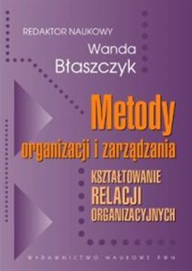 Obrazek Metody organizacji i zarządzania Kształtowanie relacji organizacyjnych