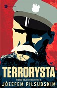 Książka : Terrorysta... - Józef Piłsudski, Michał Wójcik