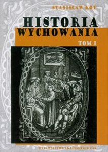 Obrazek Historia wychowania Tom 1 Od starożytnej Grecji do połowy wieku XVIII