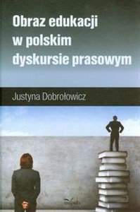 Obrazek Obraz edukacji w polskim dyskursie prasowym