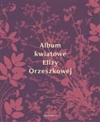 Zobacz : Album kwia... - Eliza Orzeszkowa