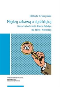 Bild von Między zabawą a dydaktyką Literacka twórczość Adama Bahdaja dla dzieci i młodzieży