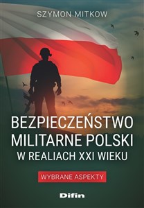 Obrazek Bezpieczeństwo militarne Polski w realiach XXI wieku Wybrane aspekty