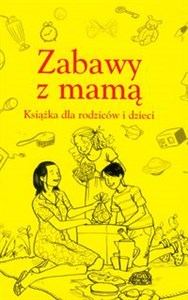 Obrazek Zabawy z mamą Książka dla rodziców i dzieci