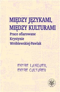 Obrazek Między językami, między kulturami Prace ofiarowane Krystynie Wróblewskiej-Pawlak