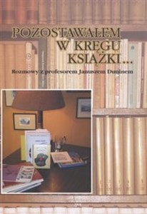 Obrazek Pozostawałem w kręgu książki Rozmowy z profesorem Januszem Duninem