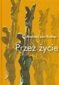 Przez życi... - Andrzej Jan Kumor -  Książka z wysyłką do Niemiec 