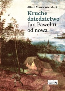 Obrazek Kruche dziedzictwo Jan Paweł II od nowa