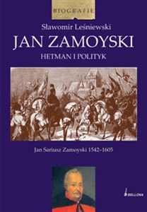 Obrazek Jan Zamoyski Hetman i polityk Jan Sariusz Zamoyski 1542-1605