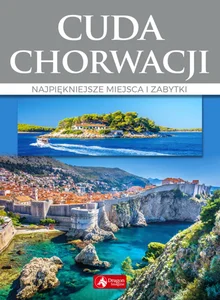 Obrazek Cuda Chorwacji Najpiękniejsze miejsca i zabytki