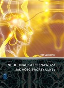 Obrazek Neuronauka poznawcza Jak mózg tworzy umysł