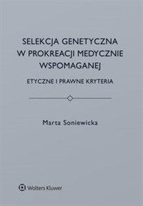 Obrazek Selekcja genetyczna w prokreacji medycznie wspomaganej Etyczne i prawne kryteria