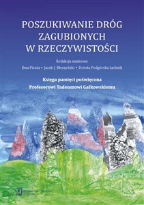 Bild von Poszukiwanie dróg zagubionych w rzeczywistości Księga pamięci poświęcona Profesorowi Tadeuszowi Gałkowskiemu