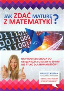 Obrazek Jak zdać maturę z matematyki Najprostsza droga do osiągnięcia sukcesu w 10 dni! Nie tylko dla humanistów!