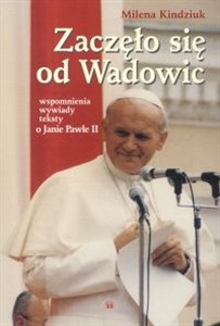 Bild von Zaczęło się od Wadowic Wspomnienia, wywiady, teksty o Janie Pawle II