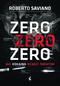 Obrazek Zero zero zero. Jak kokaina rządzi światem.